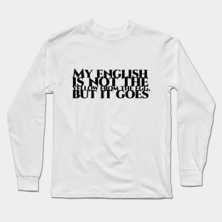 My english is not the yellow from the egg, but it goes - schwarze Schrift Long Sleeve T-Shirt